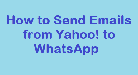 Узнайте, как отправлять электронную почту с Yahoo!  в WhatsApp эффективно
