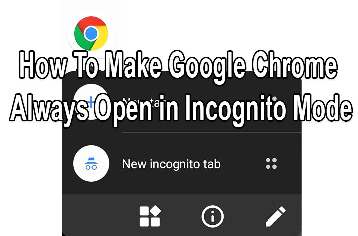 Как сделать так, чтобы Google Chrome всегда открывался в режиме инкогнито