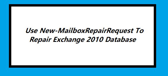 Используйте New-MailboxRepairRequest для восстановления базы данных Exchange 2013