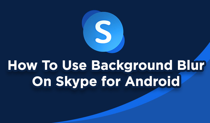 Как использовать функцию размытия фона в Skype для Android